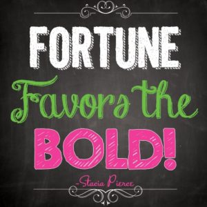 Fortune favors the bold